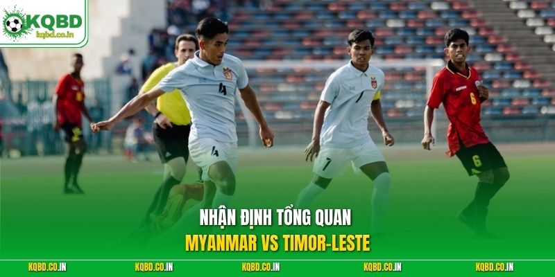 Nhận định tổng quan Myanmar vs Timor-Leste