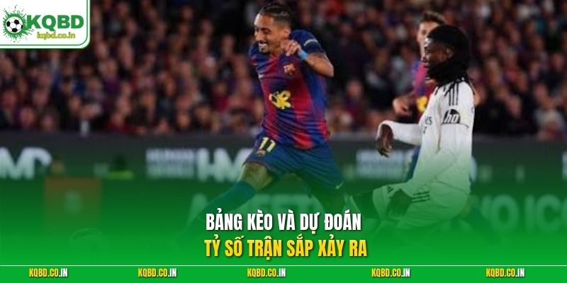 Bảng kèo và dự đoán tỷ số trận sắp xảy ra