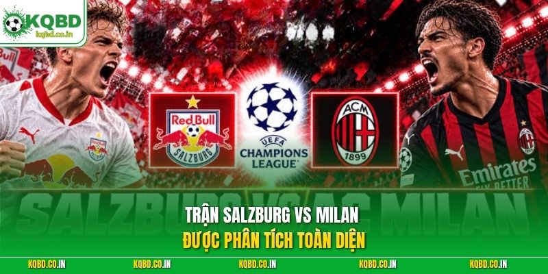 Trận Salzburg vs Milan được phân tích toàn diện